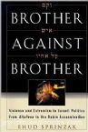 Brother Against Brother: Violence and Extremism in Israeli Politics from Atalena to the Rabin Assass